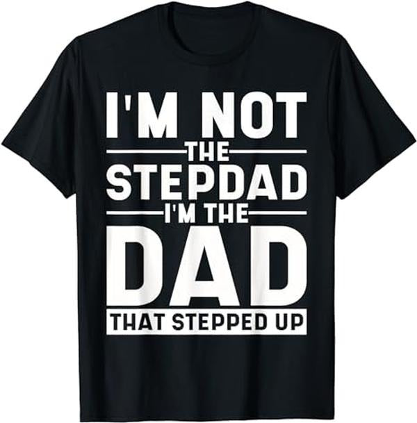Father's Day T-Shirt, Gifts For Stepdad, I'm Not The Stepdad I'm The Dad That Stepped Up T-Shirt Menswear Fashion,...