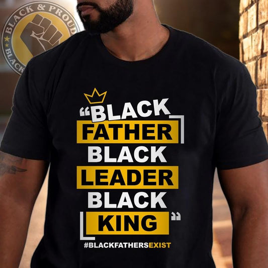 Father, Leader, King Shirt, Black DAD T-Shirt, Black Father Tee, Strong Black Man Tees, African American Papa, Father's Day Gift, Gift For His