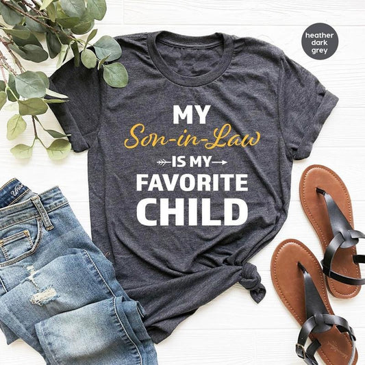 Favorite Son In Law Shirt, Cool Fathers Day Gift, Sarcastic Family Graphic Tees, My Son In Law Is My Favorite Child, Gift for Father in Law