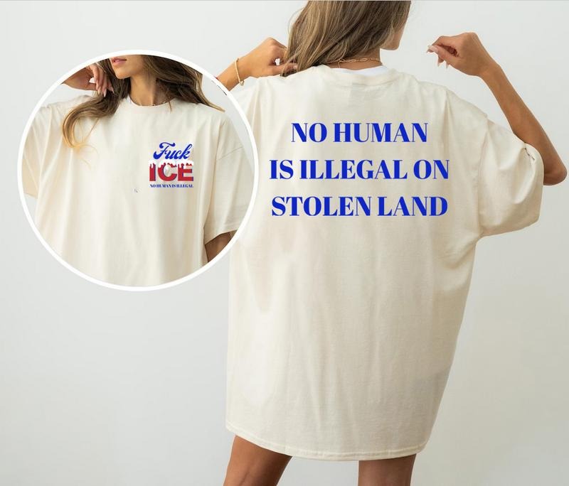 Fck Ice No Human Is Illegal On Stolen Land Shirt, Pro Immigration Shirt, Anti Racist Shirt, Human Rights T-Shirt, Social Justice Activism