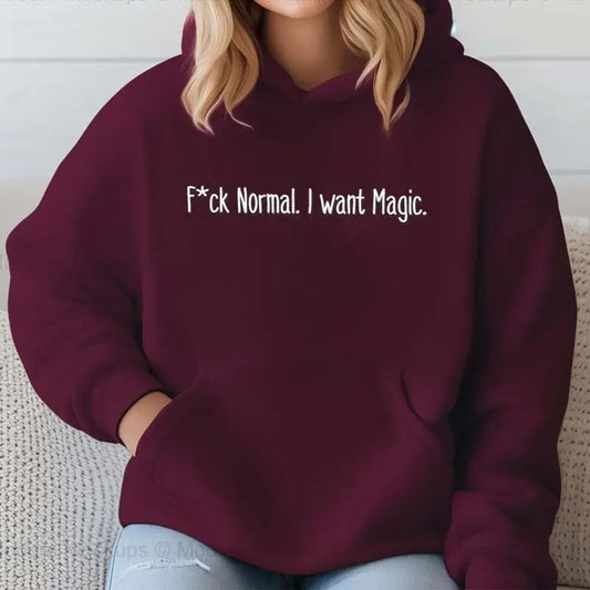 Fck Normal. I Want Magic Funny Hoodie Casual Street Style Fleece Pullover Hooded Sweatshirt Tops Trendy For Women For Men, Perfect Gift
