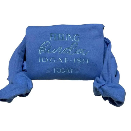 Feeling kinda IDGAF-ish today Embroidered Sweatshirt - Funny Women's Long Sleeve Top for Christmas Season - Pullover, Womenswear