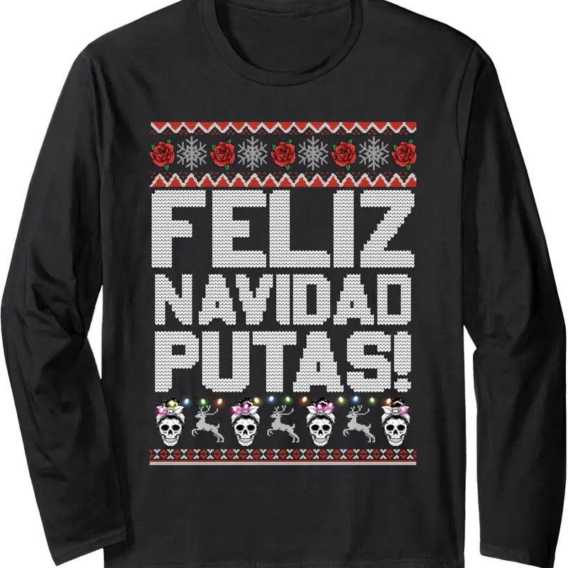 Feliz Navidad Putas Funny Mexican Ugly Christmas Party Long Sleeve T-Shirt