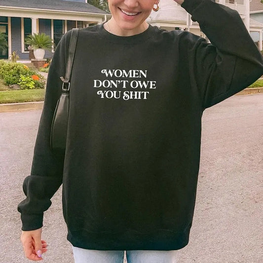 Feminist Sweatshirt or Hoodie, Women Don't Owe You Sweatshirt, Girl Power Sweatshirt, Empowerment Hoodie, Gift for Her, Feminist Hoodie