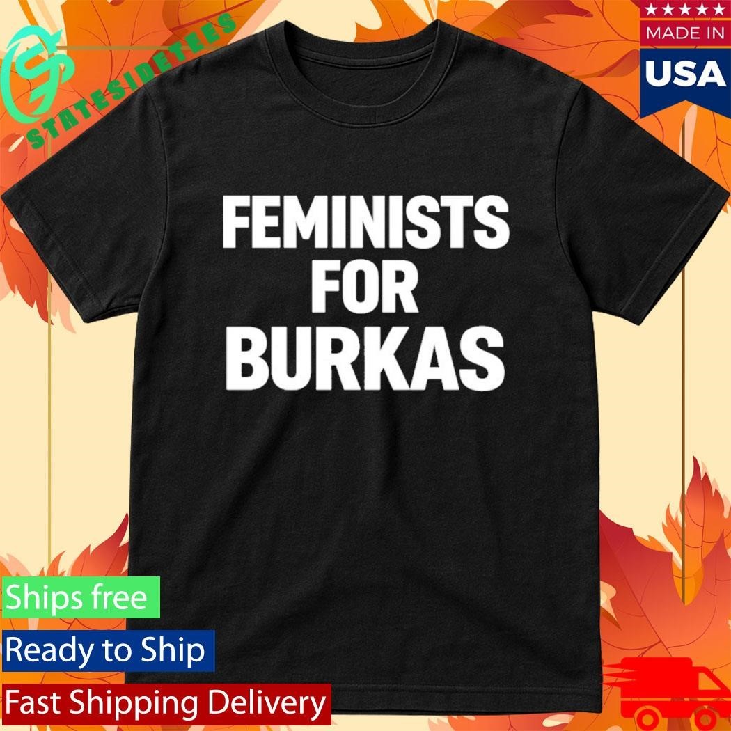 Feminists For Burkas Shirt