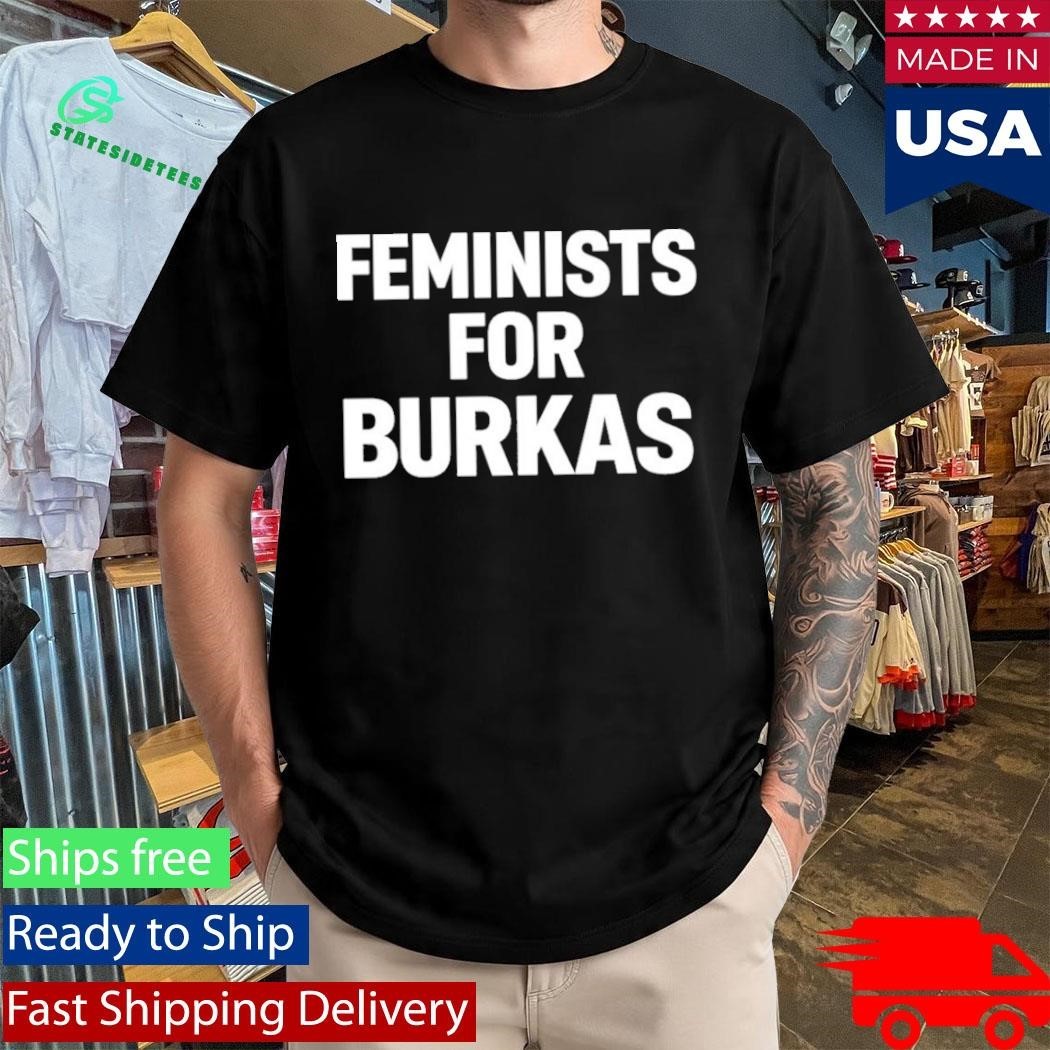 Feminists For Burkas Shirt