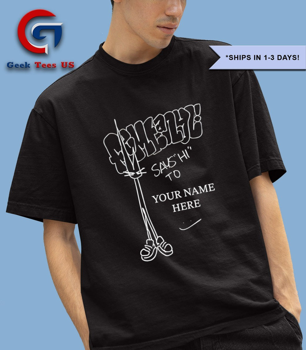 Femtanyl says hi to your name here shirt