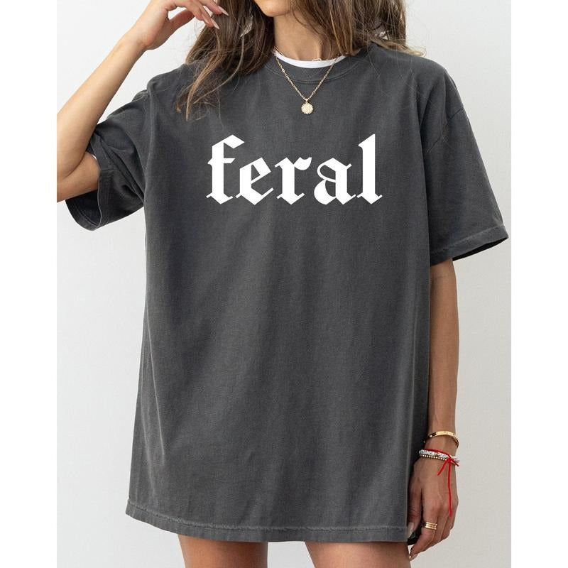 Feral, Funny, Humorous, Suggestive, Vulgar, Meme, Aesthetic, Trendy Shirt, Women's Comfort Color Tee, Tshirt Hoodie,...