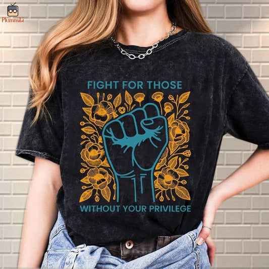 Fight For Those Without Your Privilege Shirt, Racial Equality Shirt