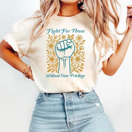 Fight For Those Without Your Privilege Shirt, Racial Equality Shirt, Anti Racism, Feminist Shirt, Social Activist Sweatshirt, Hoodie