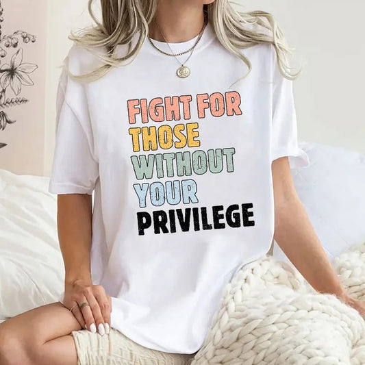Fight For Those Without Your Privilege Shirt, Racial Equality Sweatshirt, Activist Shirt, Social Activist Shirt, Human Right Shirt, Equality Tee