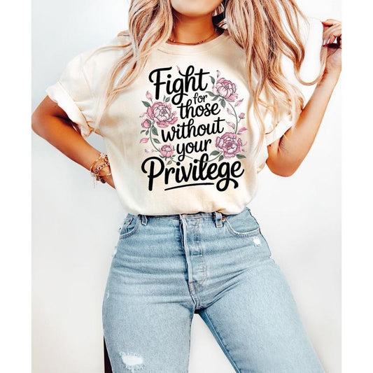 Fight For Those Without Your Privilege Tshirt, Racial Equality Shirt, Feminist Shirt, Floral Social Activist Tee, Unisex Short Sleeve Tee, Graphic Round Neck Tee