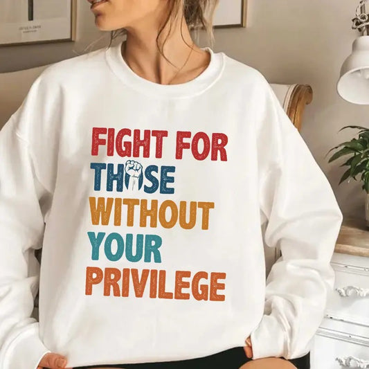 Fight for those without your privilege shirt, Activist Shirt, Civil Rights Shirt, BLM Shirt, Equality Shirt, Human rights shirt, Equality