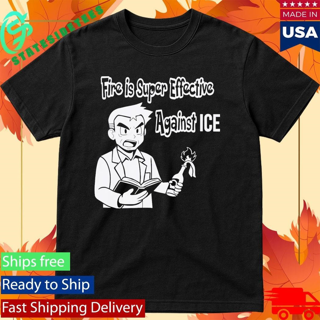 Fire Is Super Effective Against ICE Shirt