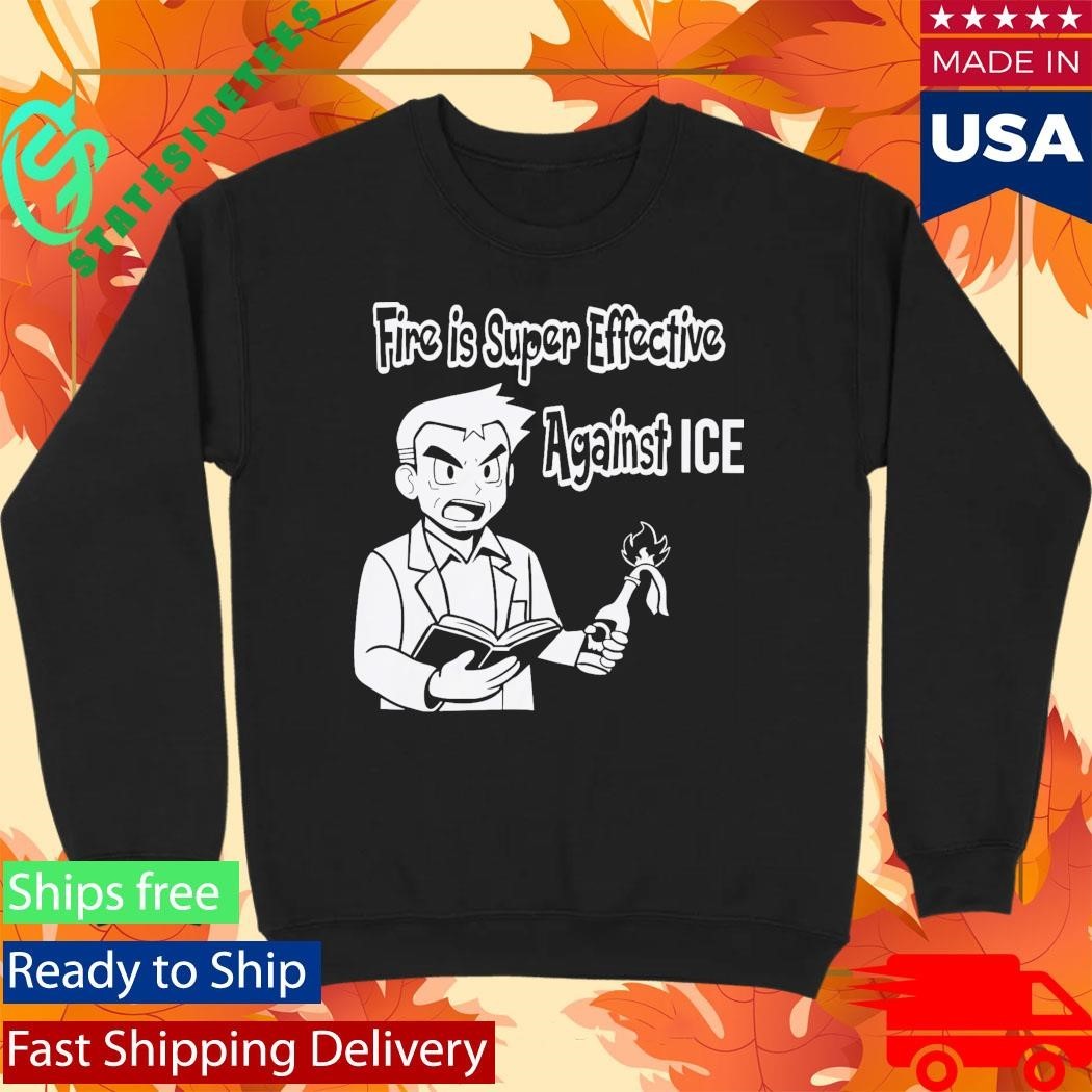 Fire Is Super Effective Against ICE Shirt