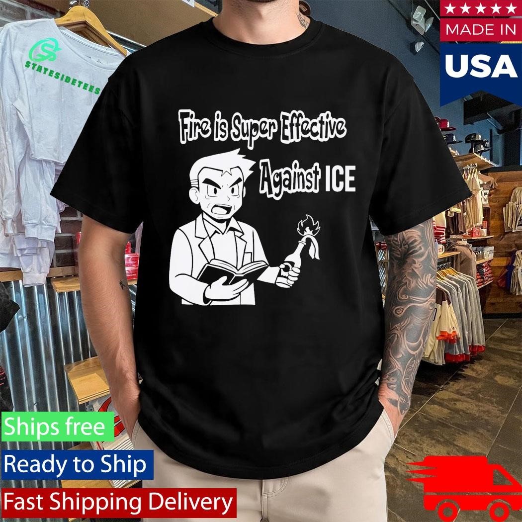 Fire Is Super Effective Against ICE Shirt
