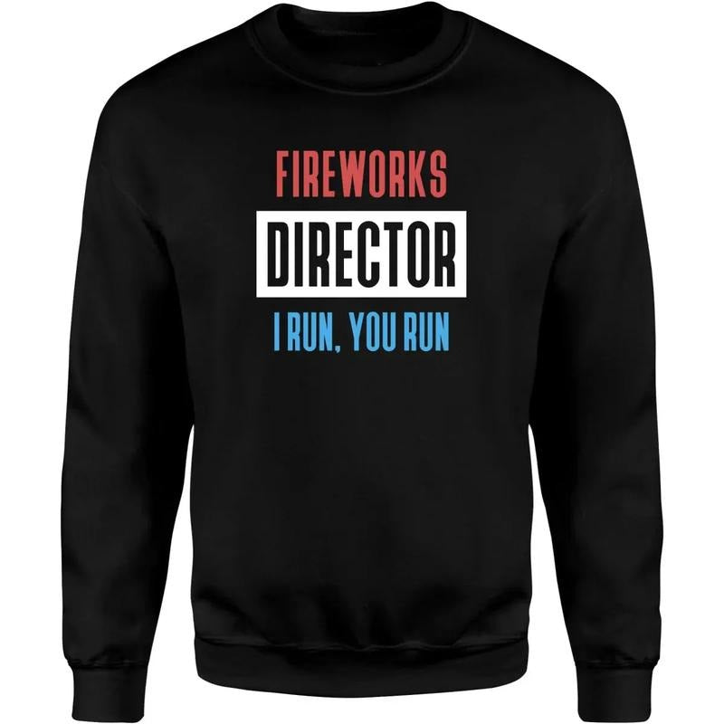 Fireworks Director I Run, You Run Unisex Shirt Hoodie, Sweatshirt | DripVista.com