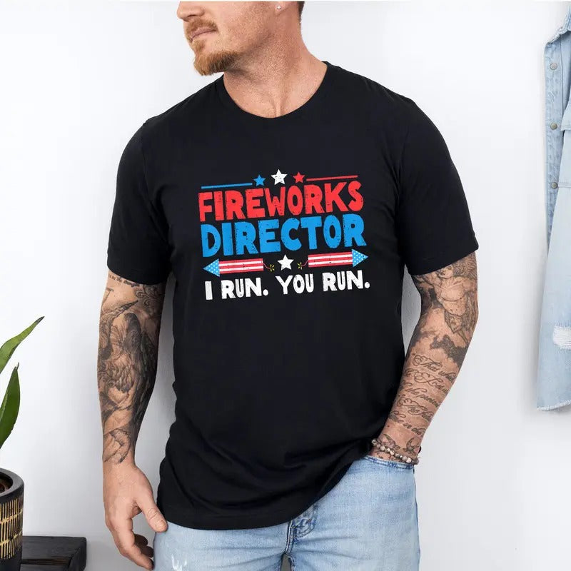 Fireworks Director If I Run You Run Shirt - Funny Fourth 4th of July Shirt - Fourth of July Fireworks Celebration T-Shirt