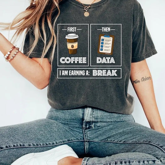 First Coffee Then Data I'am Earning A Break, First Then T-Shirt, Teacher Shirt, Coffee Shirt, Special Education Shirt, School Psychologist Tee, Trending Tees Cotton Casual Crewneck T-Shirt