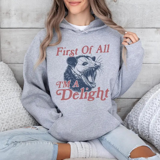 First Of All I'm A Delight Hoodie, Angry Possum Hoodie, Cute Sarcastic Hoodie, Possum Lover, Angry Possum Tee, Gift For Best Friend