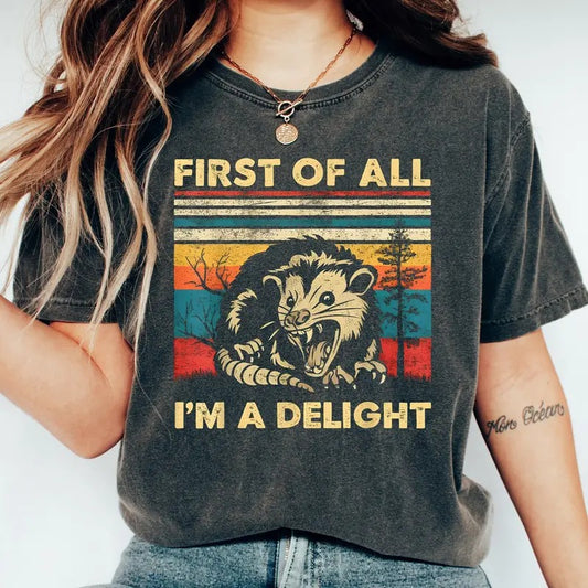 First Of All I'm A Delight Sarcastic Angry Opossum Lover Shirt, Cute Sarcastic Shirt, Sarcastic Self Love Shirt, Sarcasm Shirt, Round Neck Cotton Tee, Unisex Tshirt For Men and Women Comfort Top Comfort Top