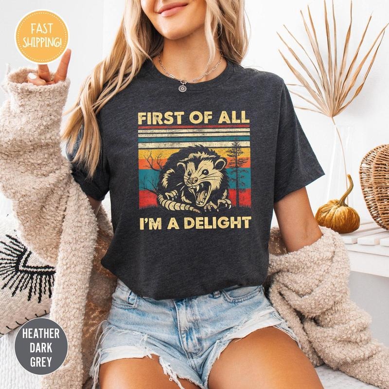 First Of All I'm A Delight Sarcastic Angry Opossum Lover Shirt, Cute Sarcastic, Sarcastic Self Love Shirt, Sarcasm shirt...