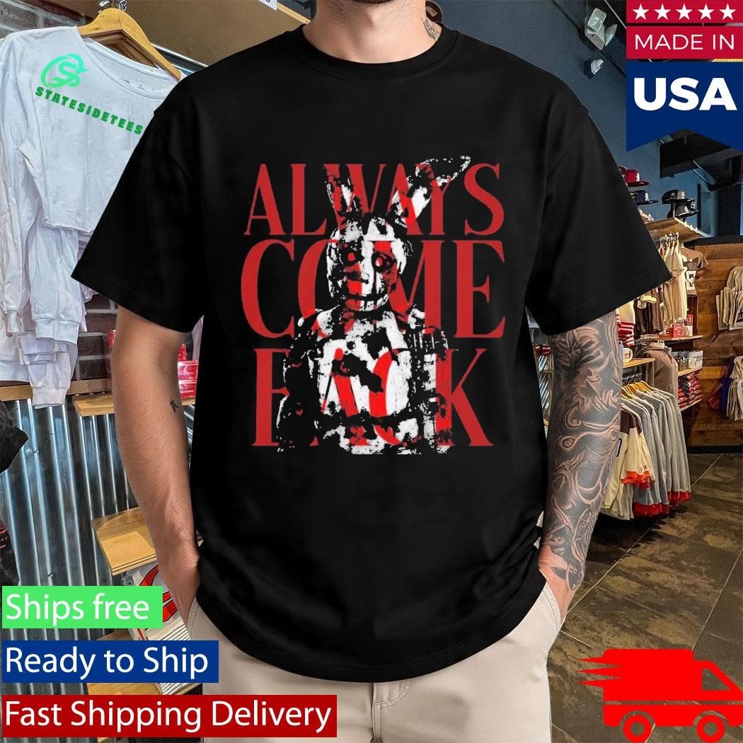 Five Nights at Freddy’s Always Come Back Shirt