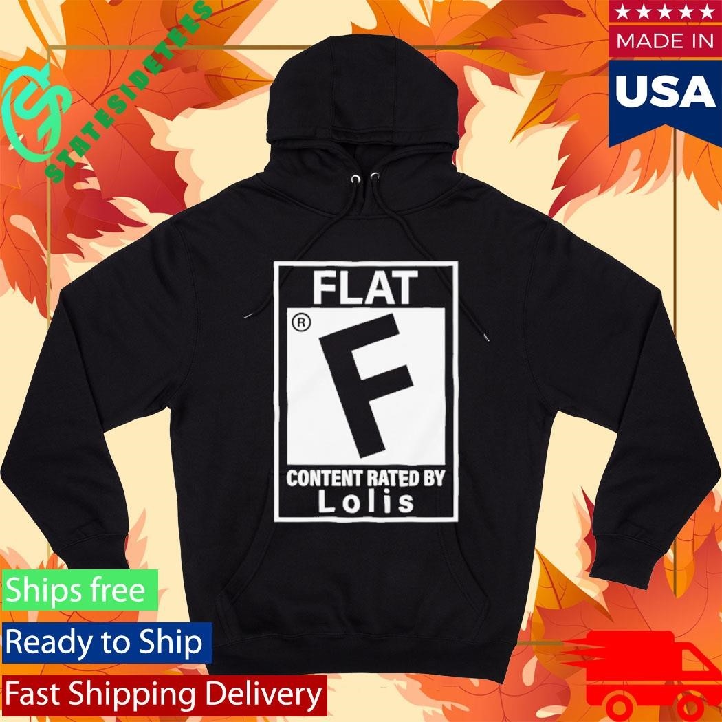 Flat Content Rated By Lolis Shirt