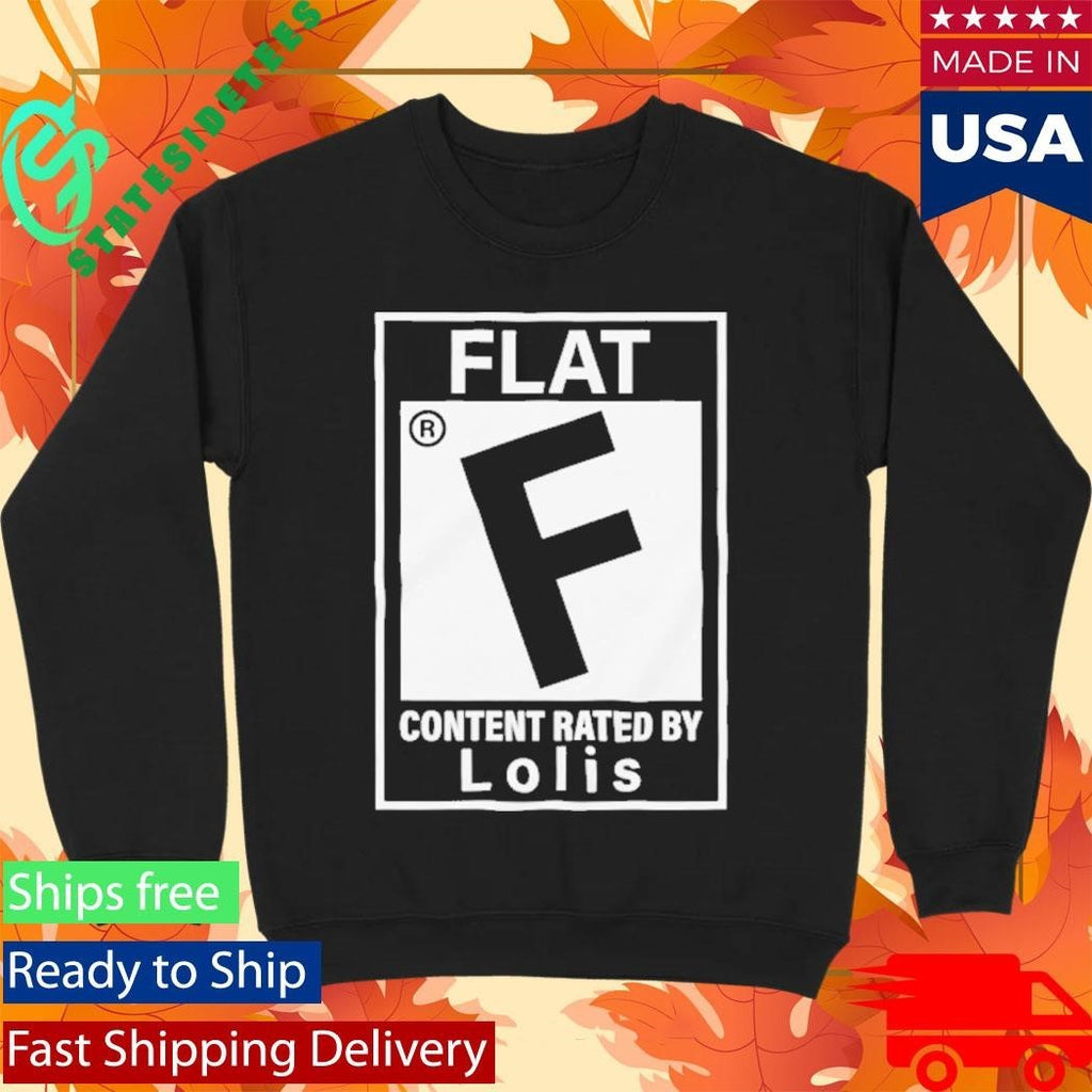 Flat Content Rated By Lolis Shirt