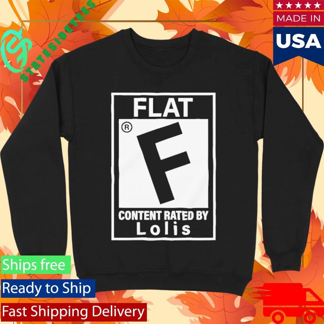 Flat Content Rated By Lolis Shirt