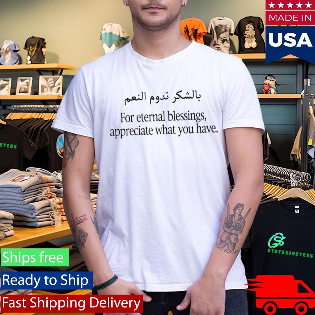For Eternal Blessings Appreciate What You Have Shirt