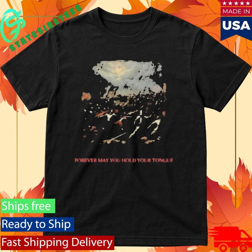Forever May You Hold Your Tongue Shirt