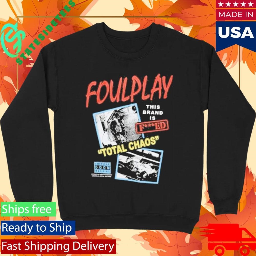 Foulplay Brand Is Fucked Total Chaos Shirt