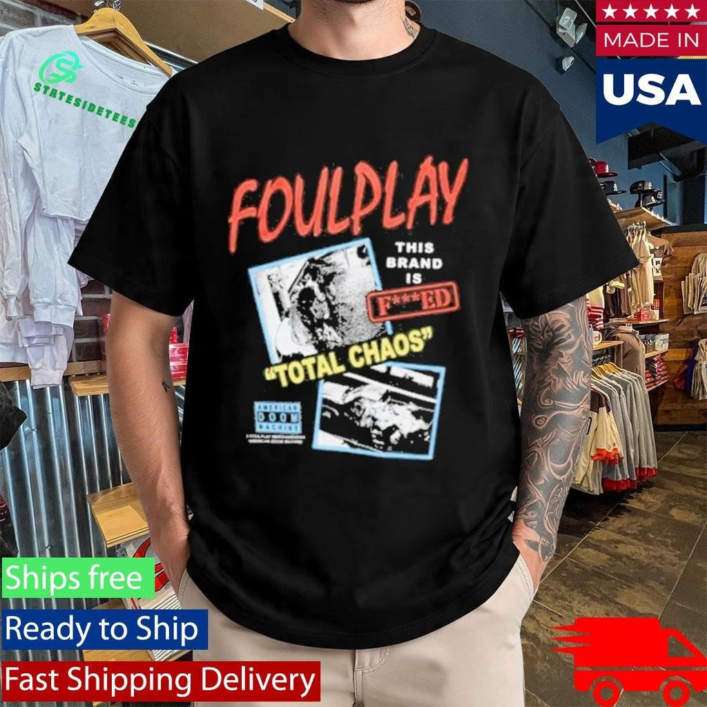 Foulplay Brand Is Fucked Total Chaos Shirt