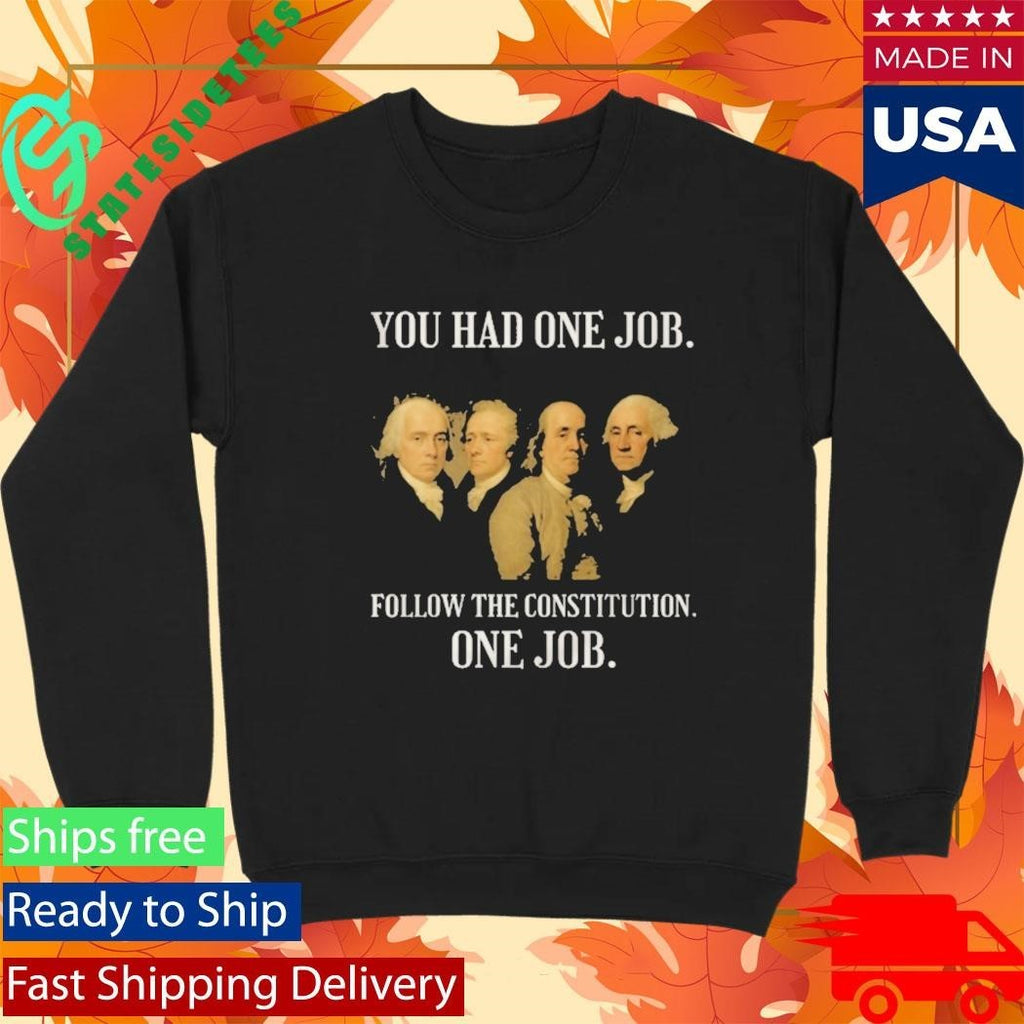 Founding Fathers You Had One Job Follow The Constitution Shirt