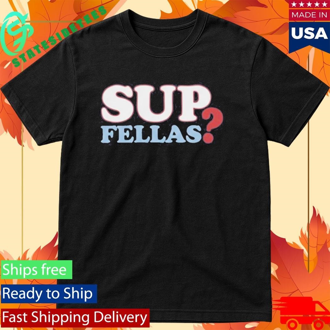 Frank the Tank Sup Fellas Shirt