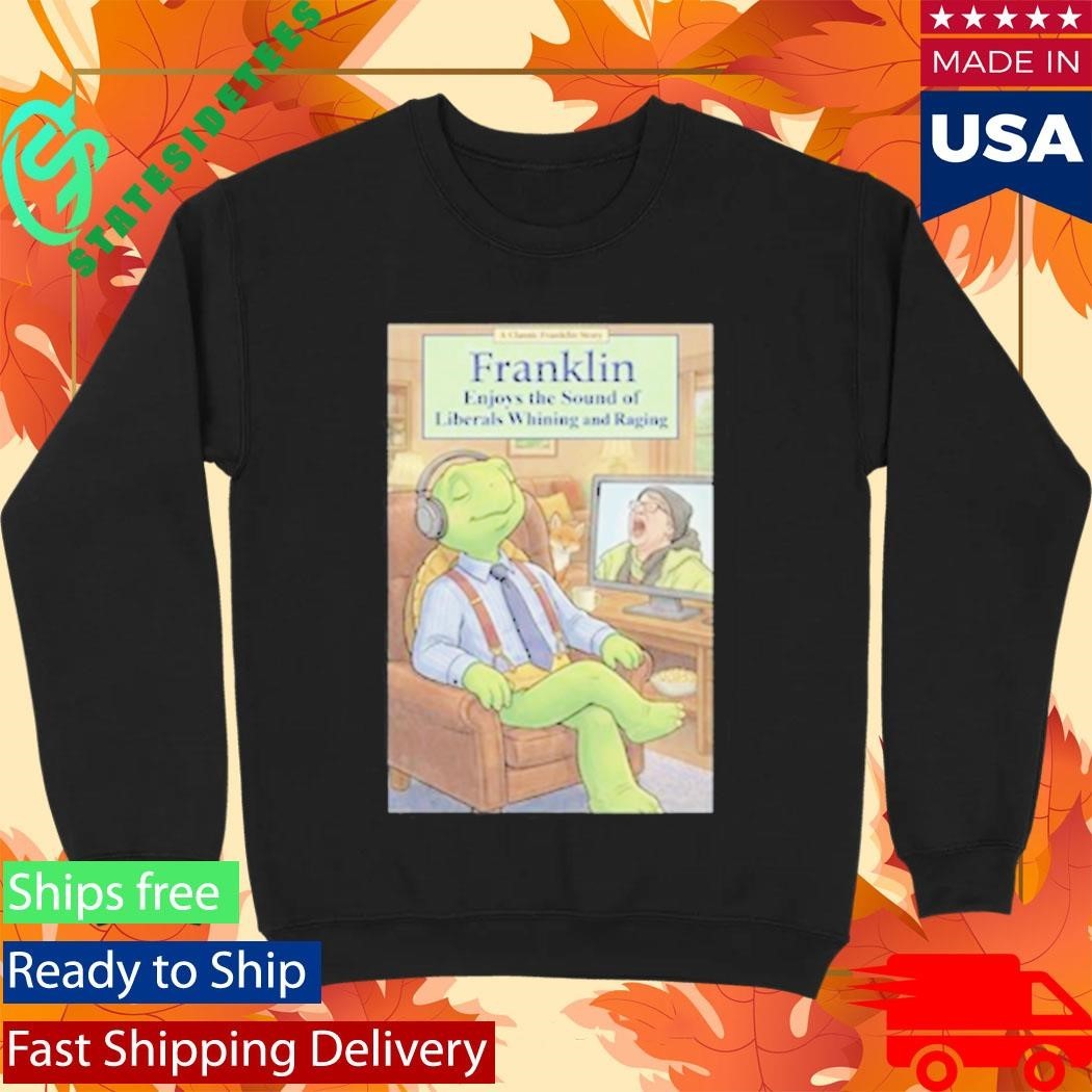 Franklin Enjoys Liberals Whining Shirt