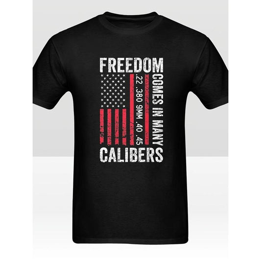 Freedom Comes In Many Calibers - Funny Pro Gun (ON BACK) Printed T-shirt Comfortable Breathable, Soft, Casual Short Sleeve, Daily Wear, All Season, Black Men 220g made in usa