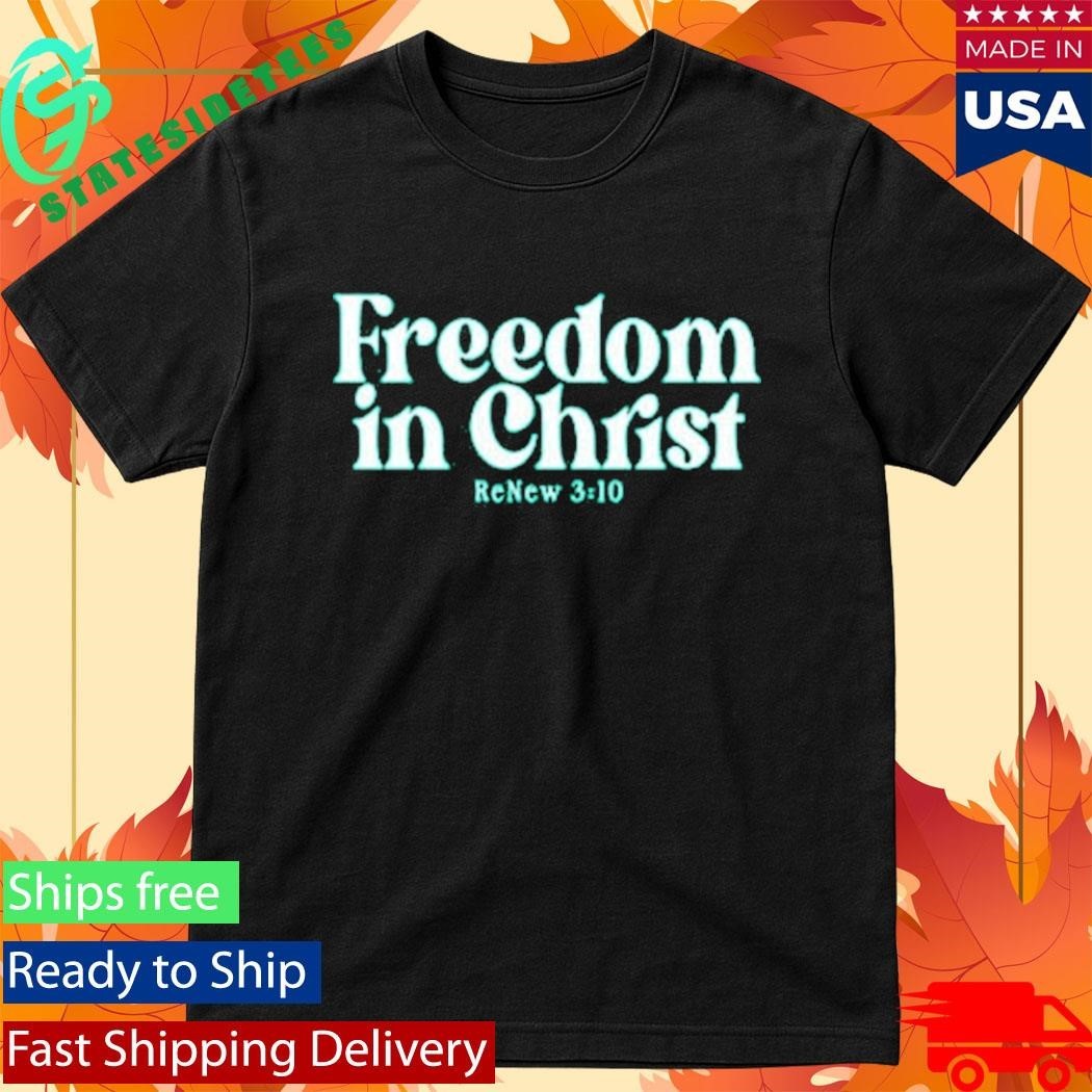 Freedom In Christ Renew310 Shirt