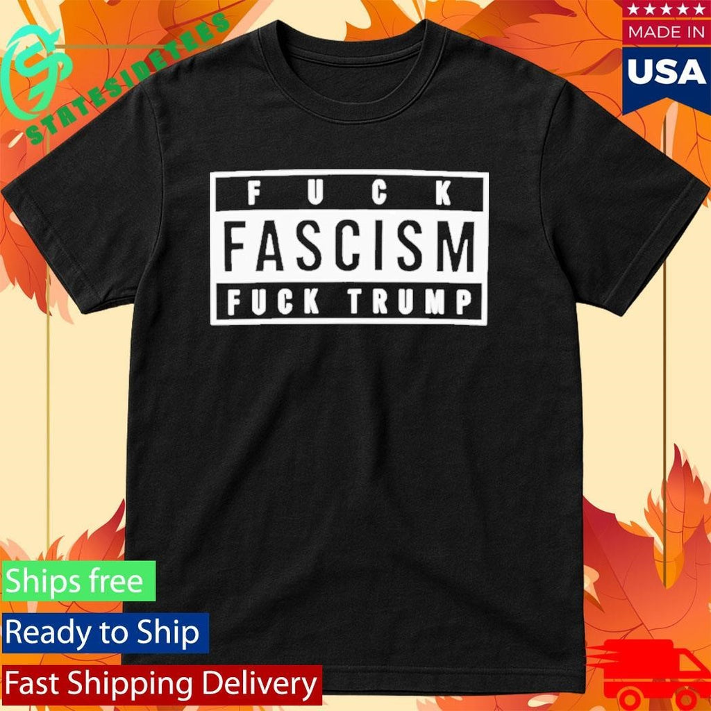 Fuck Fascism Fuck Trump Shirt