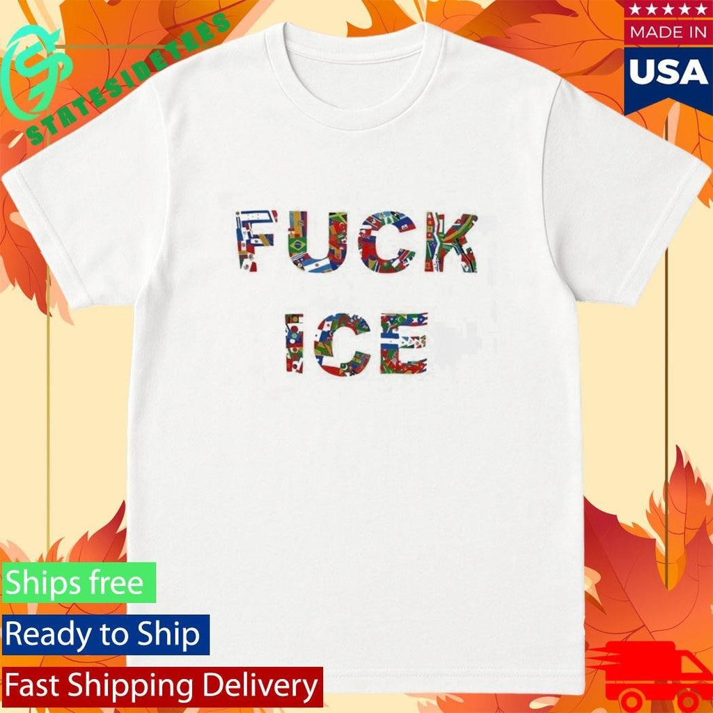 Fuck Ice Flags Of Many Countries Shirt