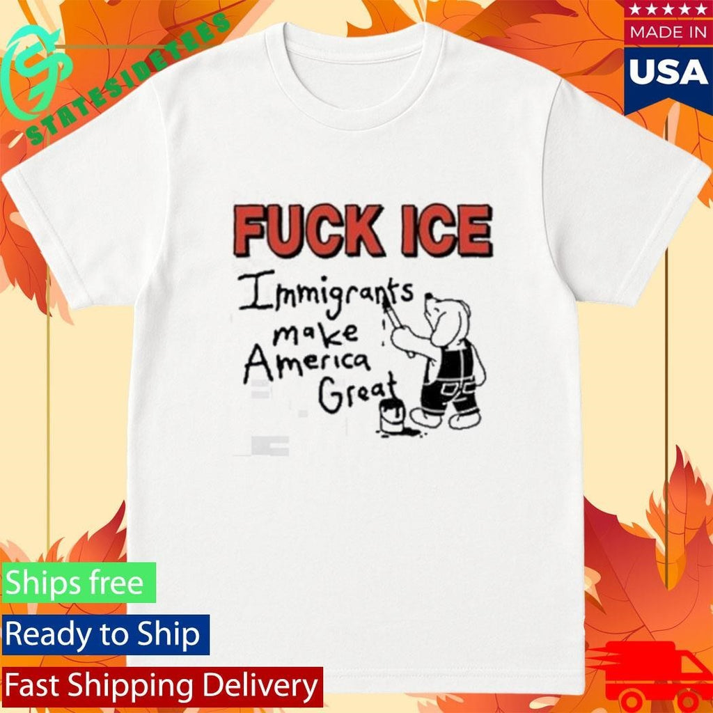 Fuck Ice Immigrants MAke America Great Shirt