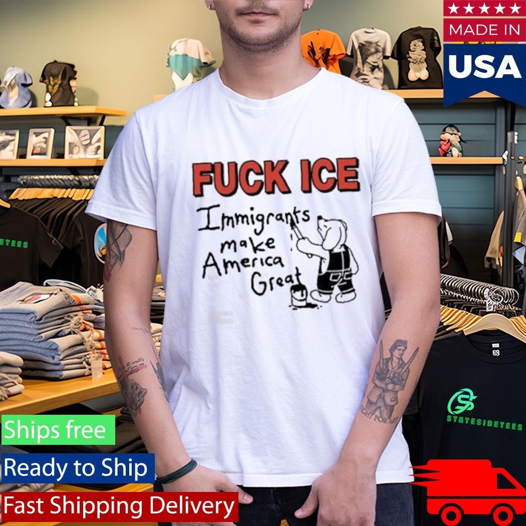 Fuck Ice Immigrants MAke America Great Shirt