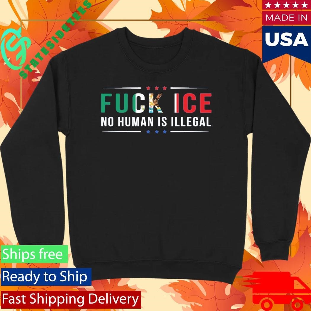 Fuck Ice No Human Is Illegal Shirt
