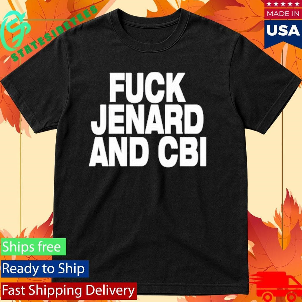 Fuck Jenard And Cbi Shirt