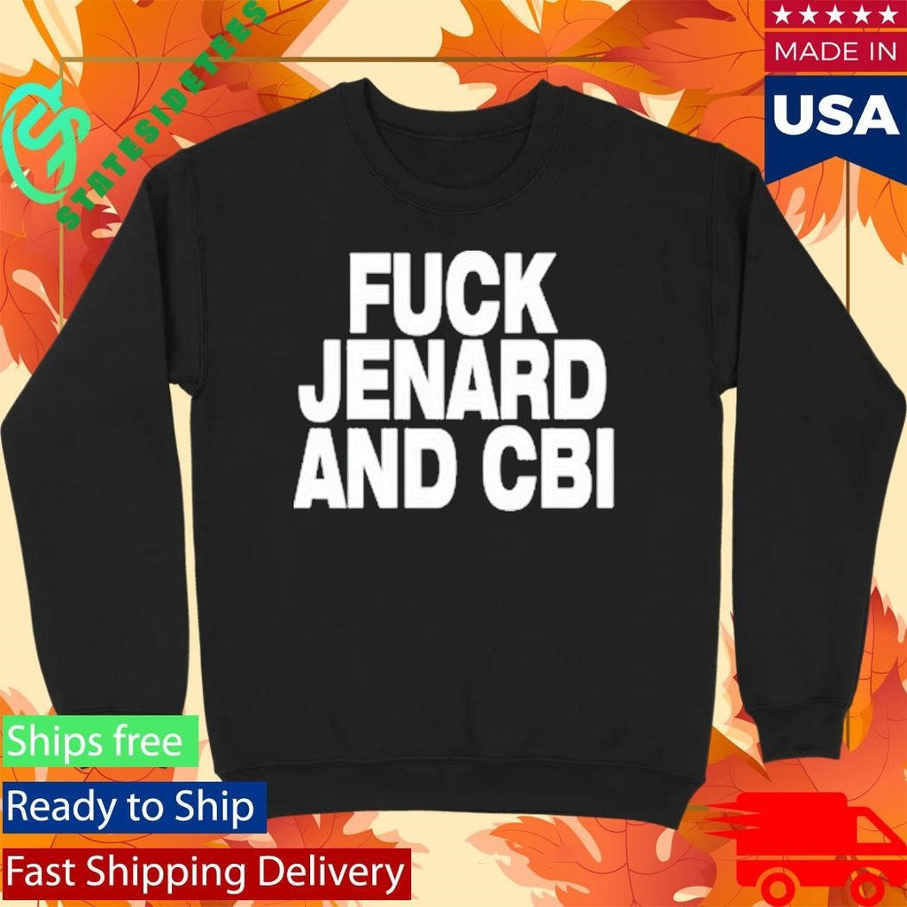 Fuck Jenard And Cbi Shirt