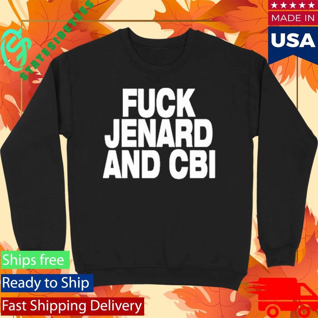 Fuck Jenard And Cbi Shirt