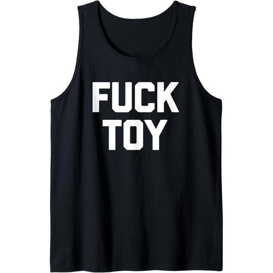Fuck Toy T-Shirt funny saying sarcastic novelty sexy sex Tank Top MADE IN USA