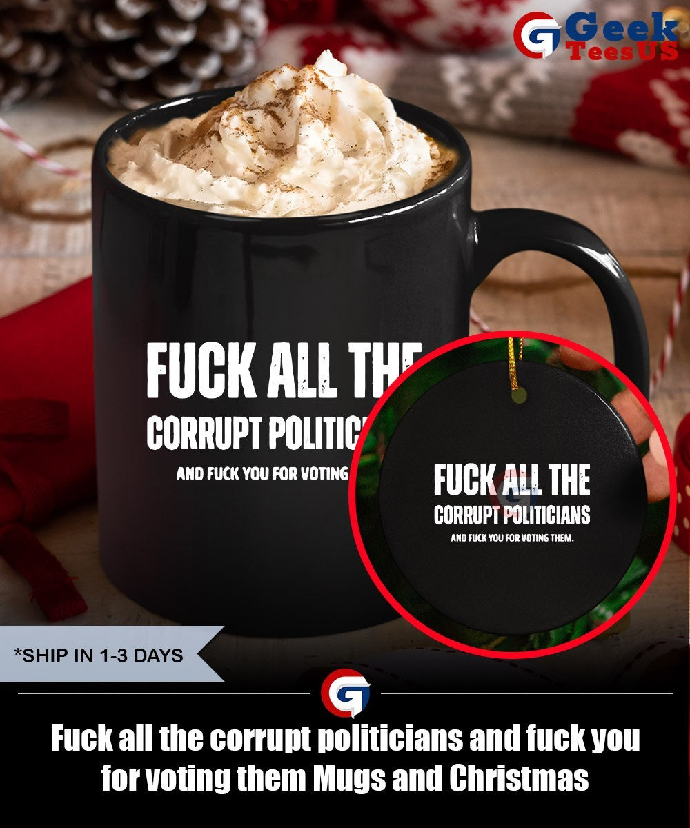 Fuck all the corrupt politicians and fuck you for voting them shirt