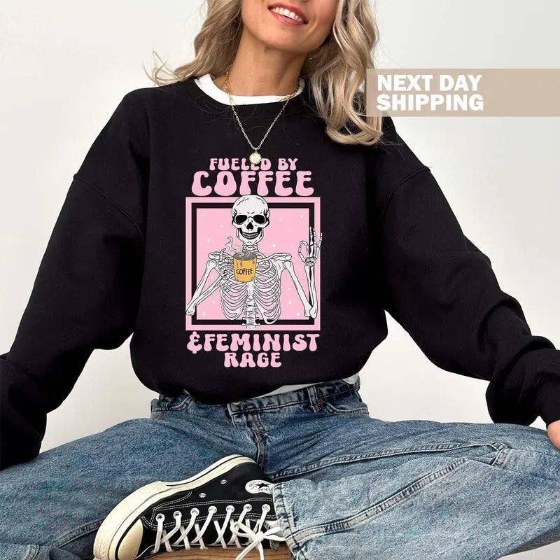 Fueled By Coffee And Feminist Rage Sweatshirt Retro Feminist Shirt Skeleton Aesthetic Feminist Hoodie Feminist Gift Boho Gift For Her